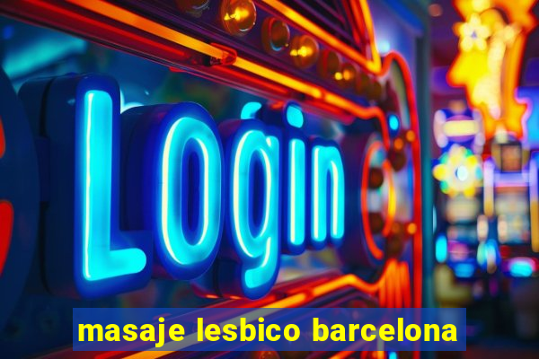 masaje lesbico barcelona